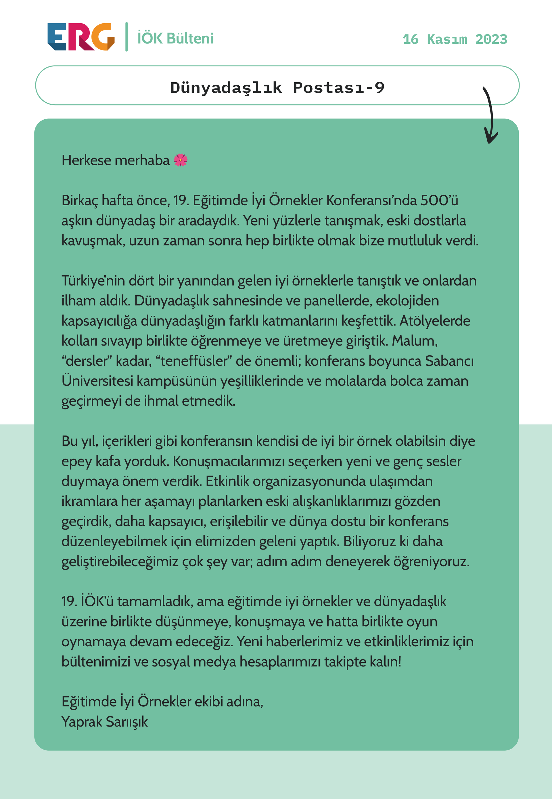 Birkaç hafta önce, 19. Eğitimde İyi Örnekler Konferansı’nda 500’ü aşkın dünyadaş bir aradaydık. Yeni yüzlerle tanışmak, eski dostlarla kavuşmak, uzun zaman sonra hep birlikte olmak bize mutluluk verdi. 